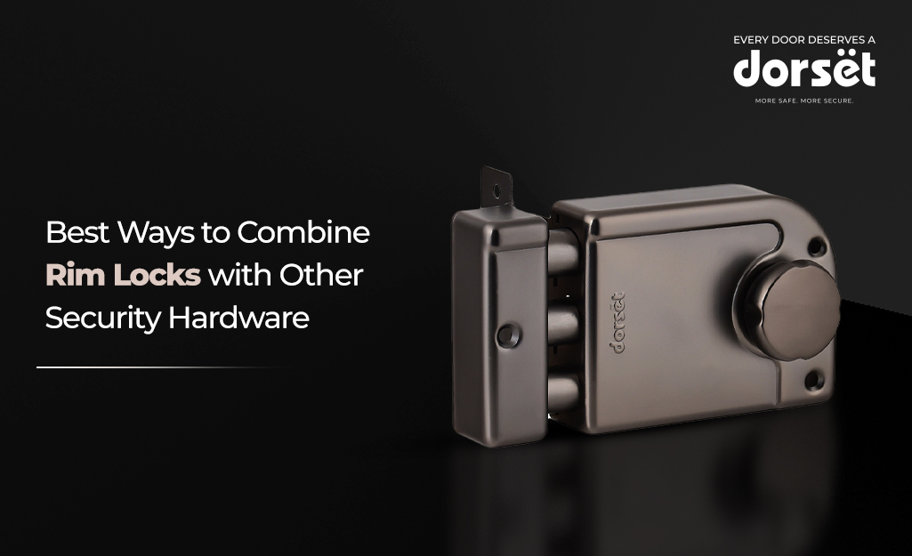 Best Ways to Combine Rim Locks with Other Security Hardware